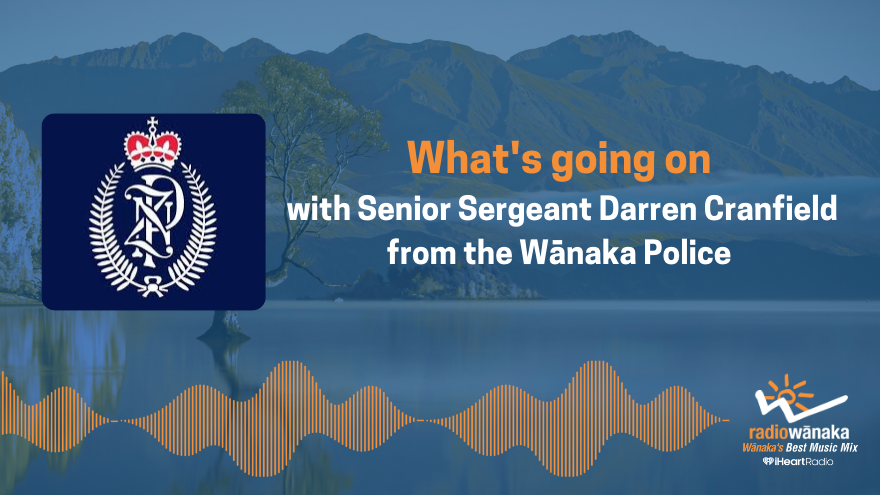 What's going on: with Senior Sergeant Darren Cranfield Wānaka Police