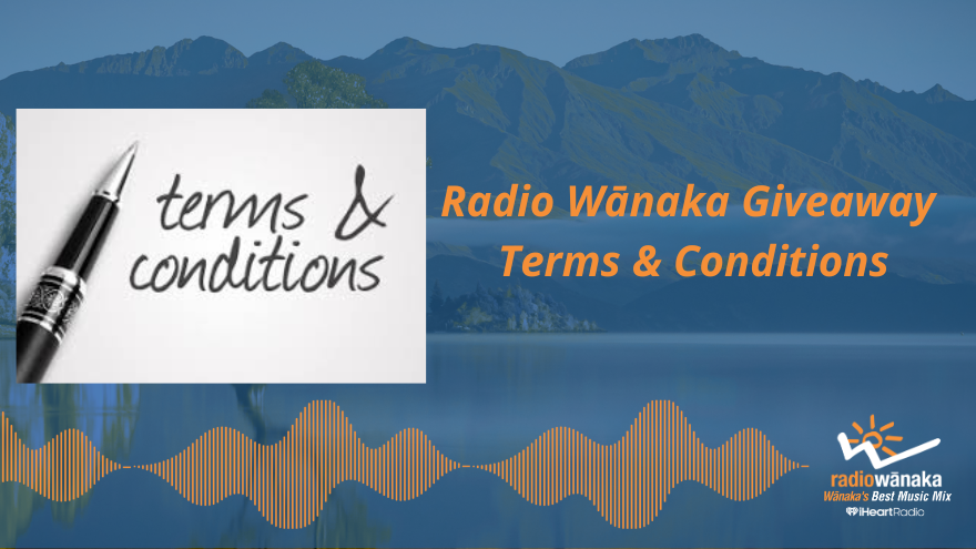 Radio Wānaka Giveaway Terms & Conditions